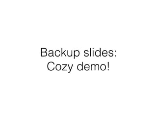 Backup slides:
Cozy demo!
 