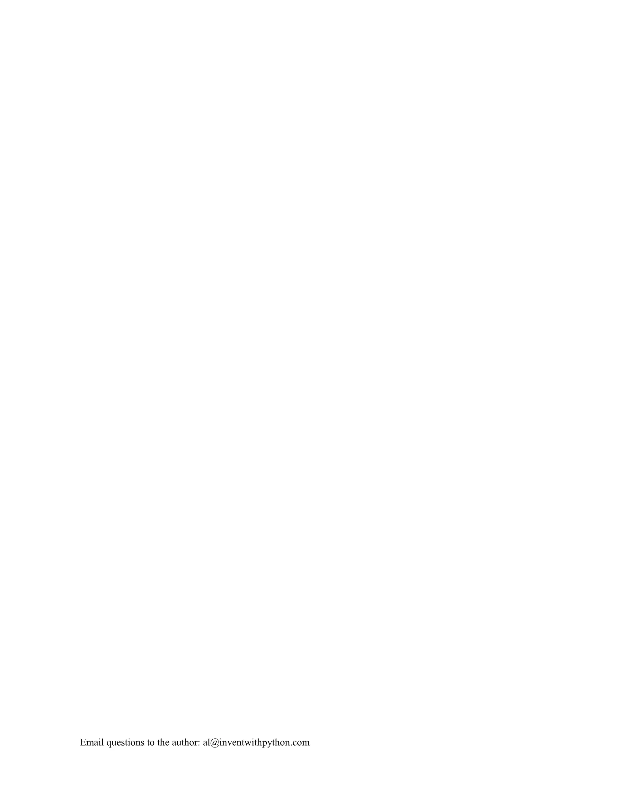 Email questions to the author: al@inventwithpython.com
 