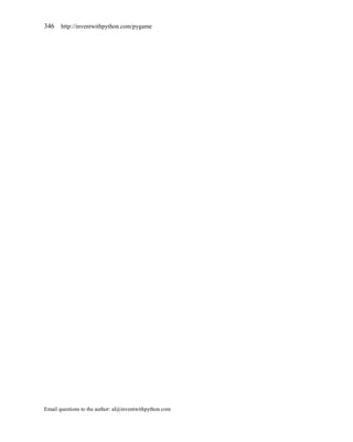 346    http://inventwithpython.com/pygame




Email questions to the author: al@inventwithpython.com
 