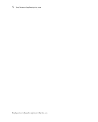 76   http://inventwithpython.com/pygame




Email questions to the author: al@inventwithpython.com
 