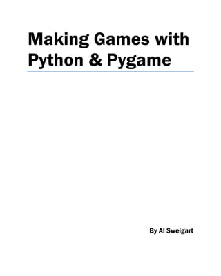 Making Games with
Python & Pygame
By Al Sweigart
 
