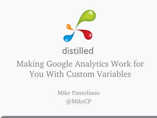 Making Google Analytics Work for You With Custom Variables ,[object Object],[object Object]