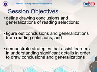Session Objectives
• define drawing conclusions and
generalizations of reading selections;
• figure out conclusions and ge...
