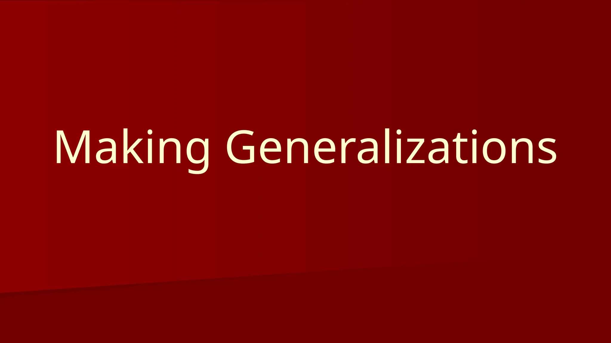 Making Generalizations
 