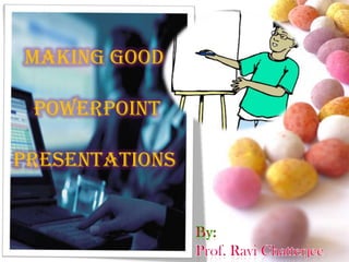 Making Good

 PowerPoint

Presentations
 
