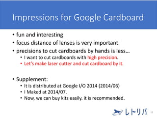 Impressions for Google Cardboard
• fun and interesting
• focus distance of lenses is very important
• precisions to cut ca...