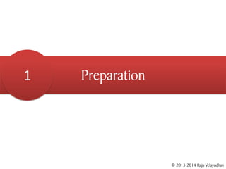 1   Preparation




                  © 2013-2014 Raju Velayudhan
 