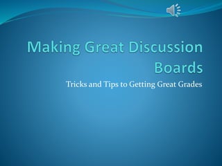 Tricks and Tips to Getting Great Grades 
 