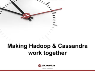 Making Hadoop & Cassandra
       work together

          © Altoros Systems, Inc.
 