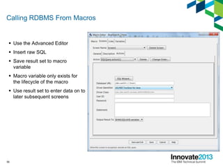 Calling RDBMS From Macros
 Use the Advanced Editor
 Insert raw SQL
 Save result set to macro
variable
 Macro variable ...