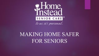 MAKING HOME SAFER
FOR SENIORS
 