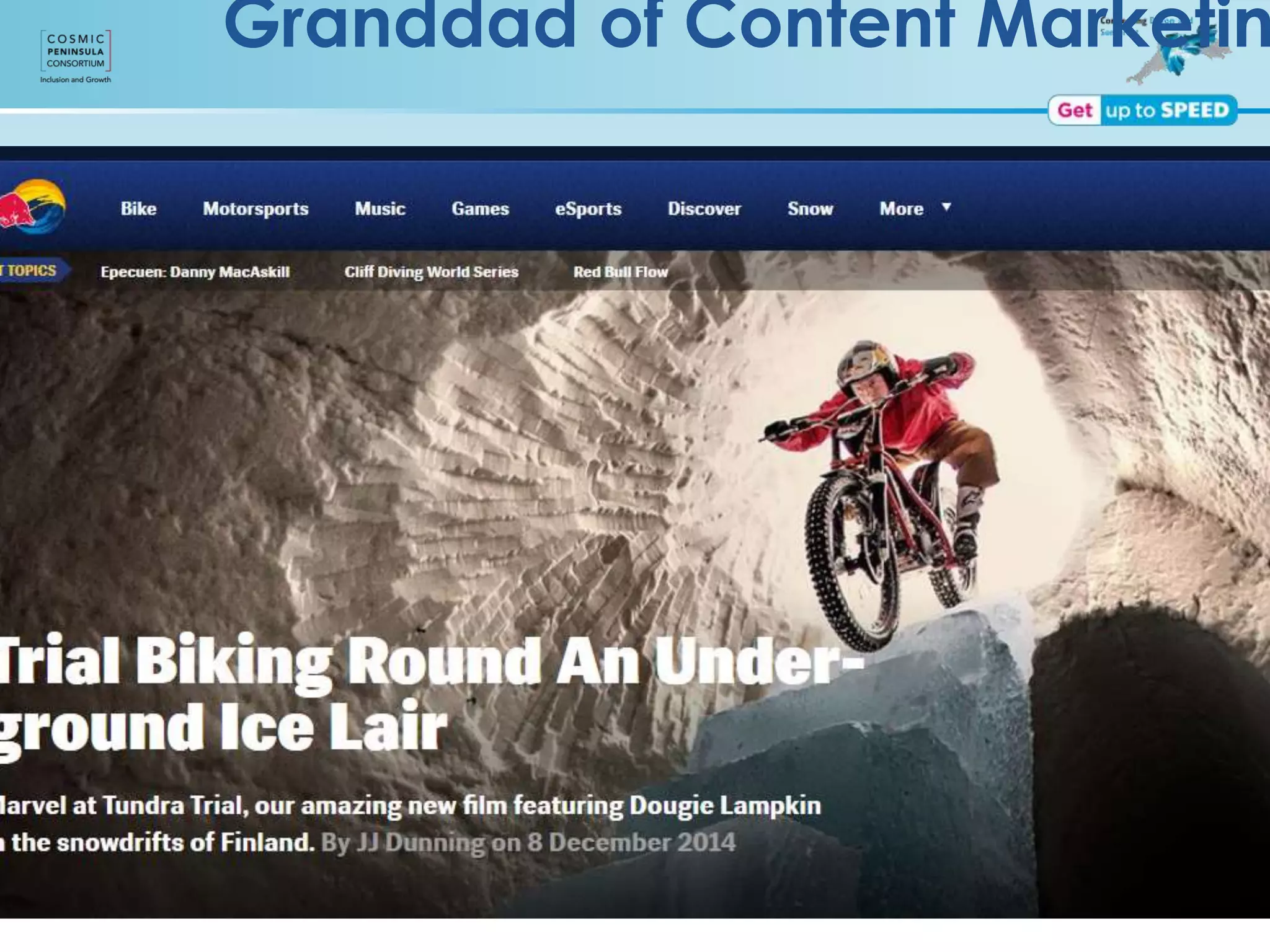 Granddad of Content Marketin
• Red Bull Screen Shot
• Energy Drinks business  Media company
 