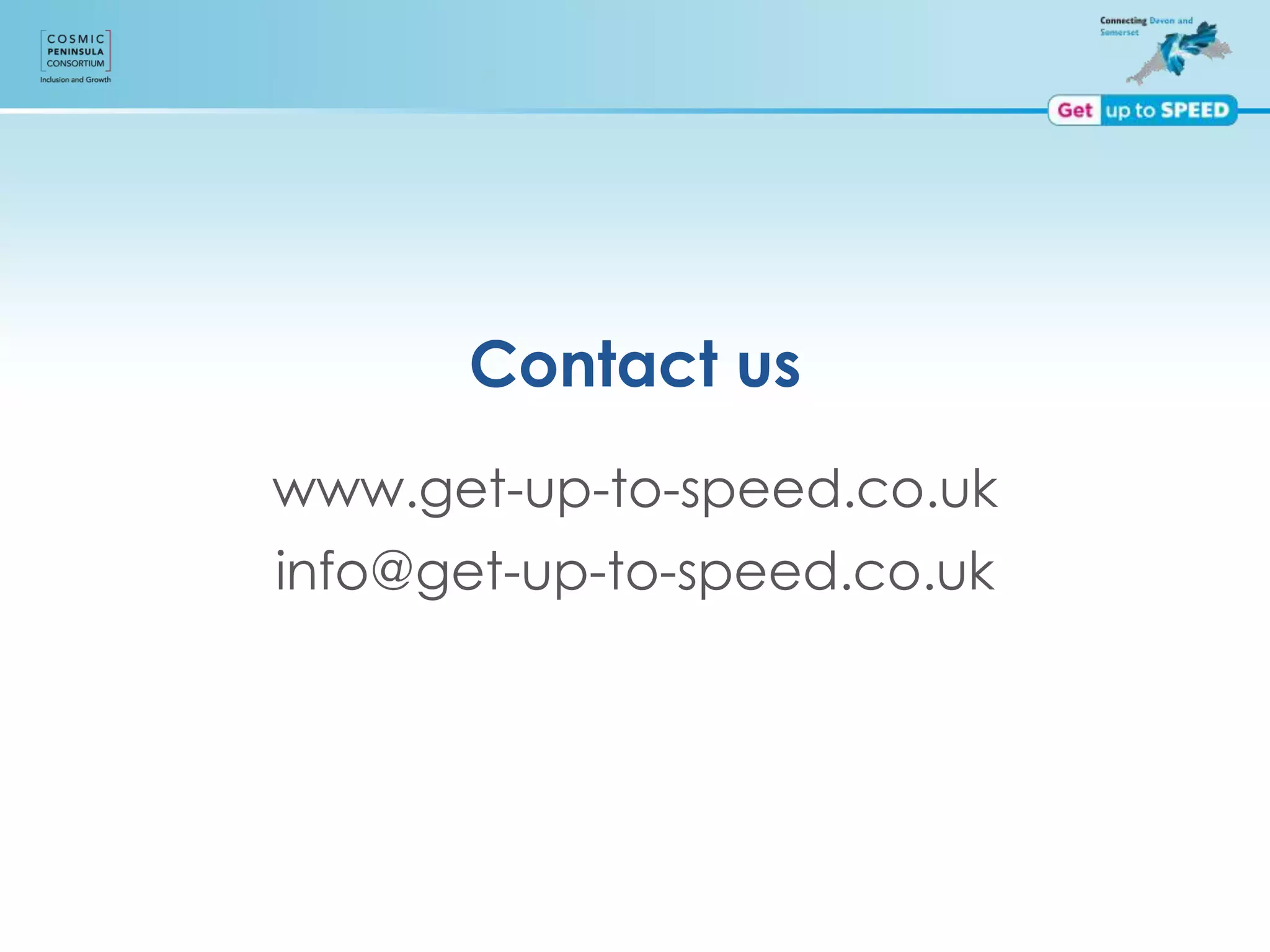 Contact us
www.get-up-to-speed.co.uk
info@get-up-to-speed.co.uk
 