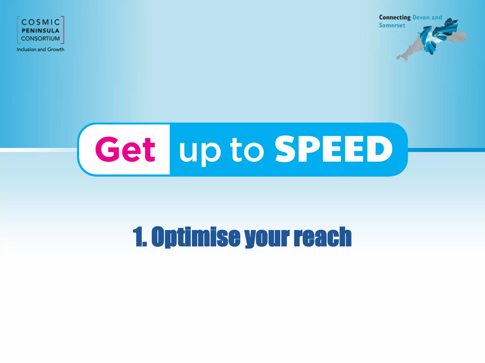1. Optimise your reach
 