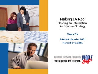 Making IA Real Planning an Information  Architecture Strategy Chiara Fox Internet Librarian 2001 November 6, 2001 