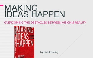 Making ideas happenovercoming the obstacles between vision & reality by Scott Belsky 