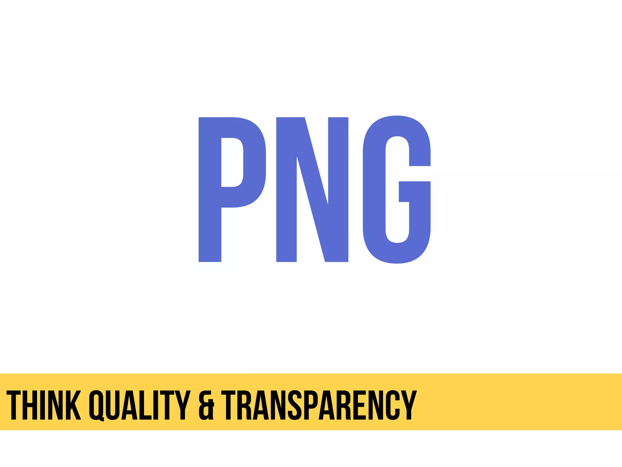 Think quality & transparency
 