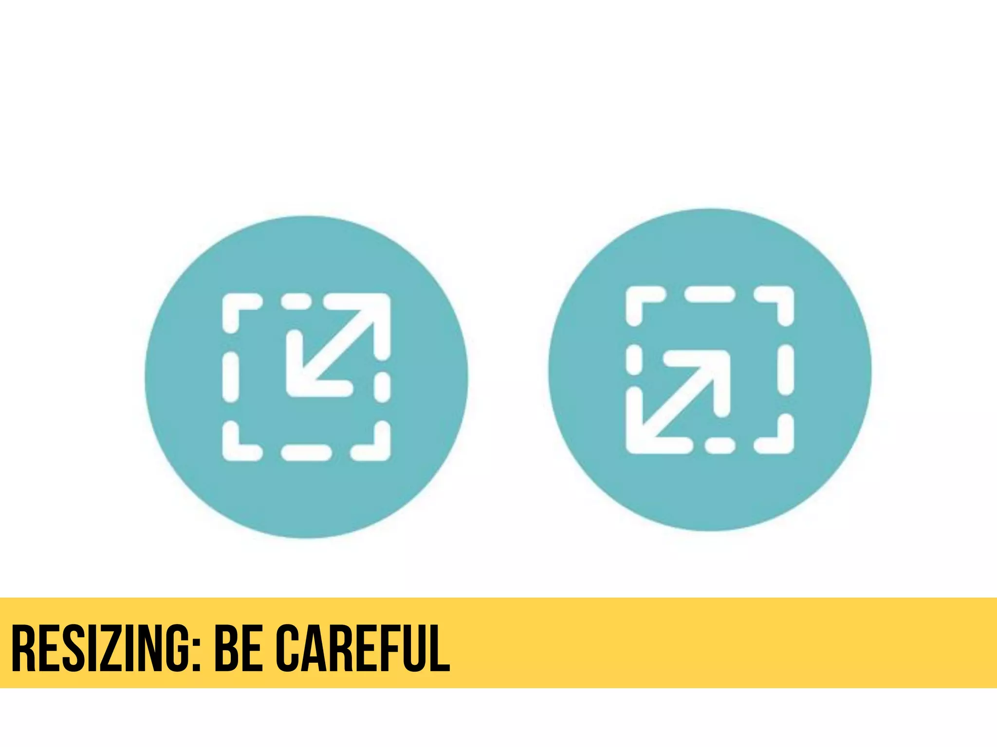 Resizing: be careful
 