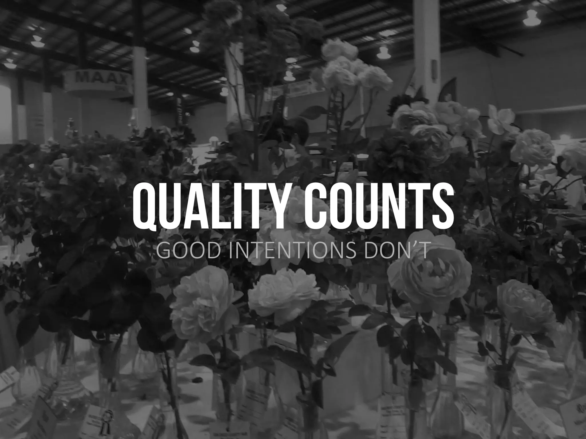 QUALITY COUNTSGOOD INTENTIONS DON’T
 