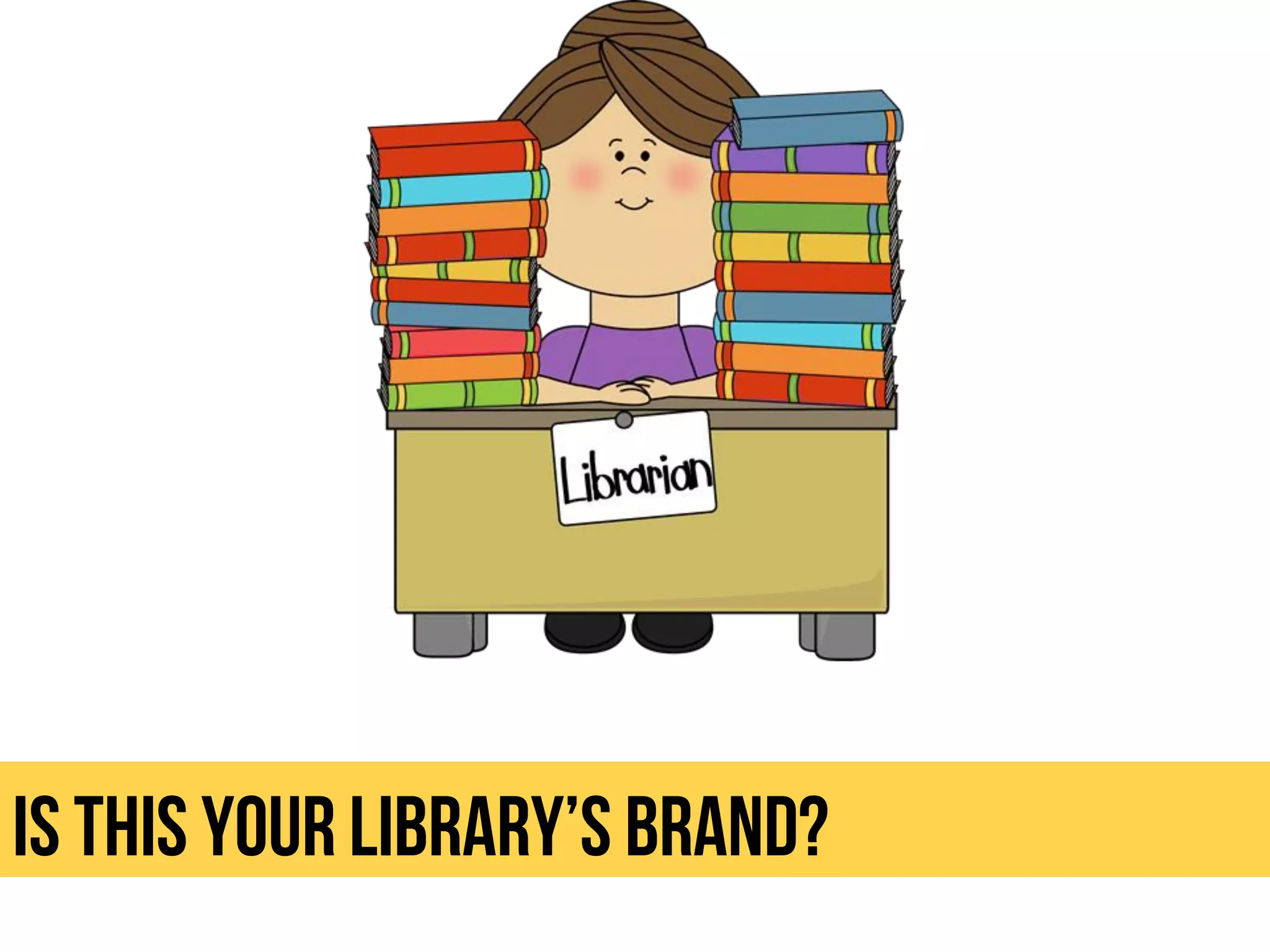 Is this your library’s brand?
 