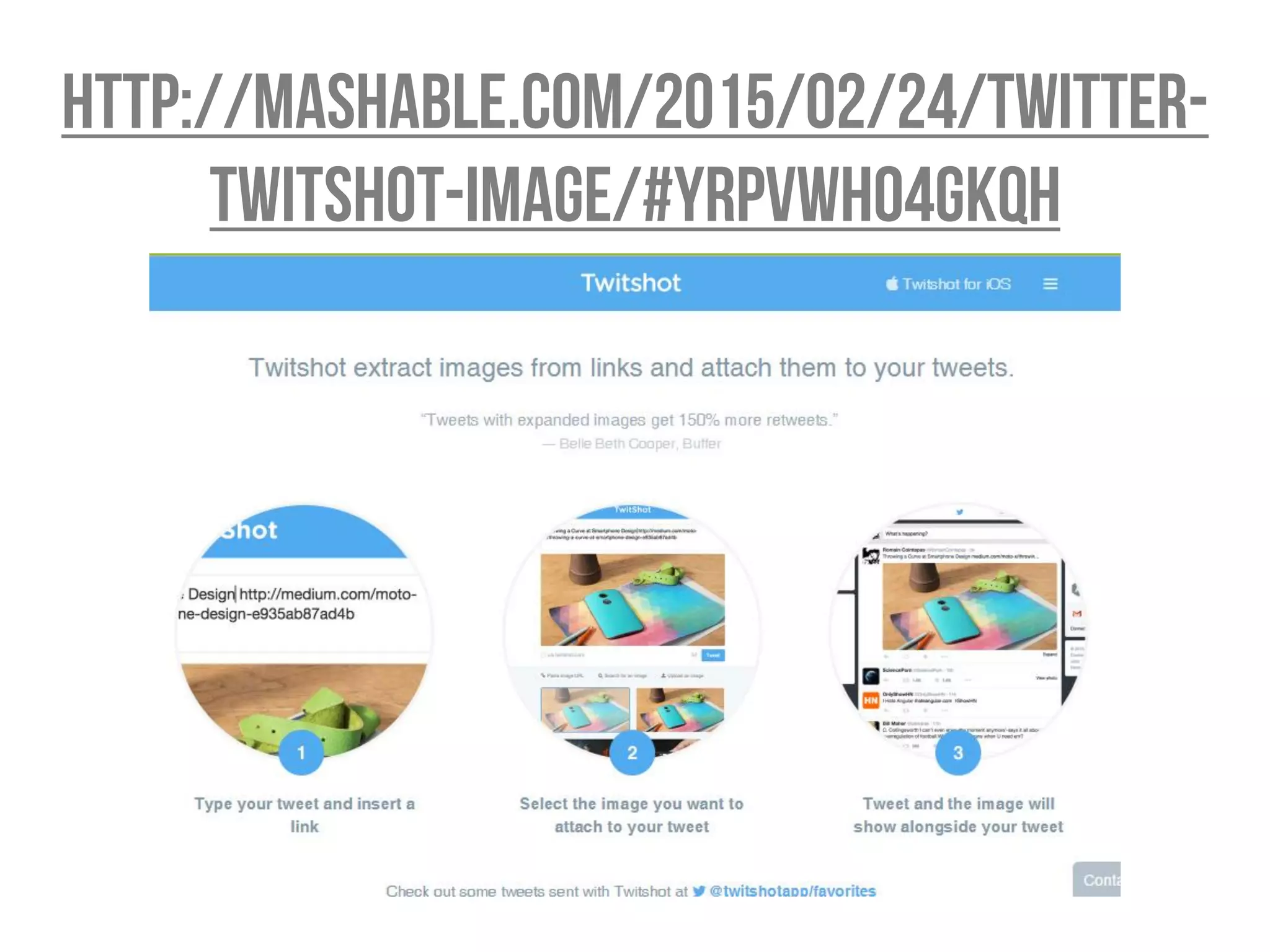 http://mashable.com/2015/02/24/twitter-
twitshot-image/#YRPvwh04gkqh
 
