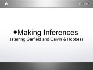 •Making Inferences
(starring Garfield and Calvin & Hobbes)
 