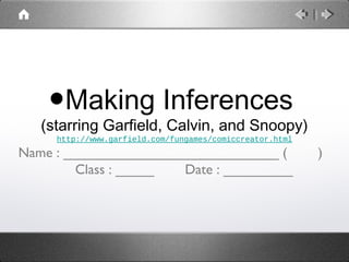 •Making Inferences
(starring Garfield, Calvin, and Snoopy)
http://www.garfield.com/fungames/comiccreator.html
Name : ____________________________ ( )
Class : _____ Date : _________
 