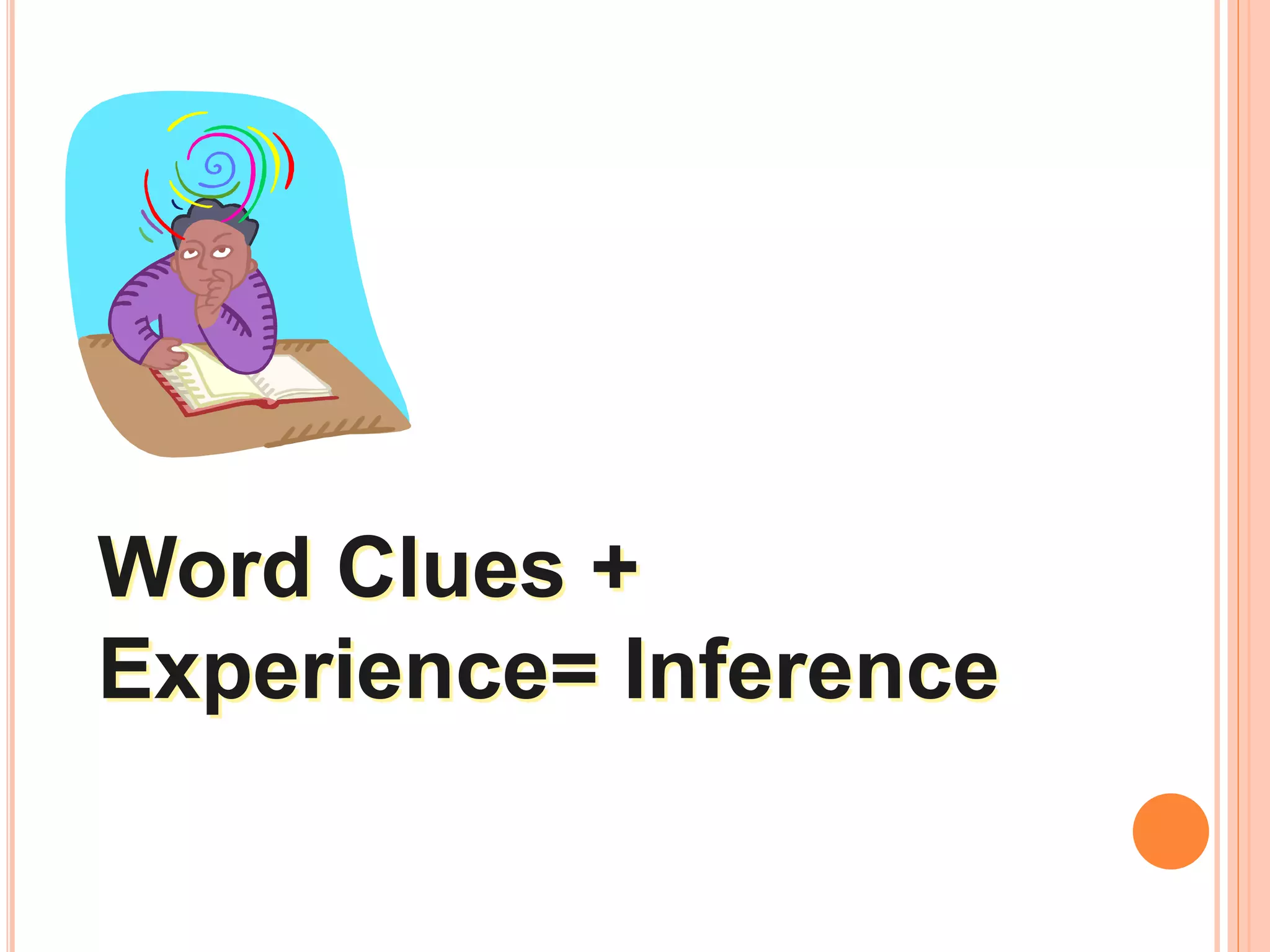 Word Clues +
Experience= Inference
 