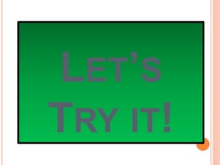 LET’S
TRY IT!
 