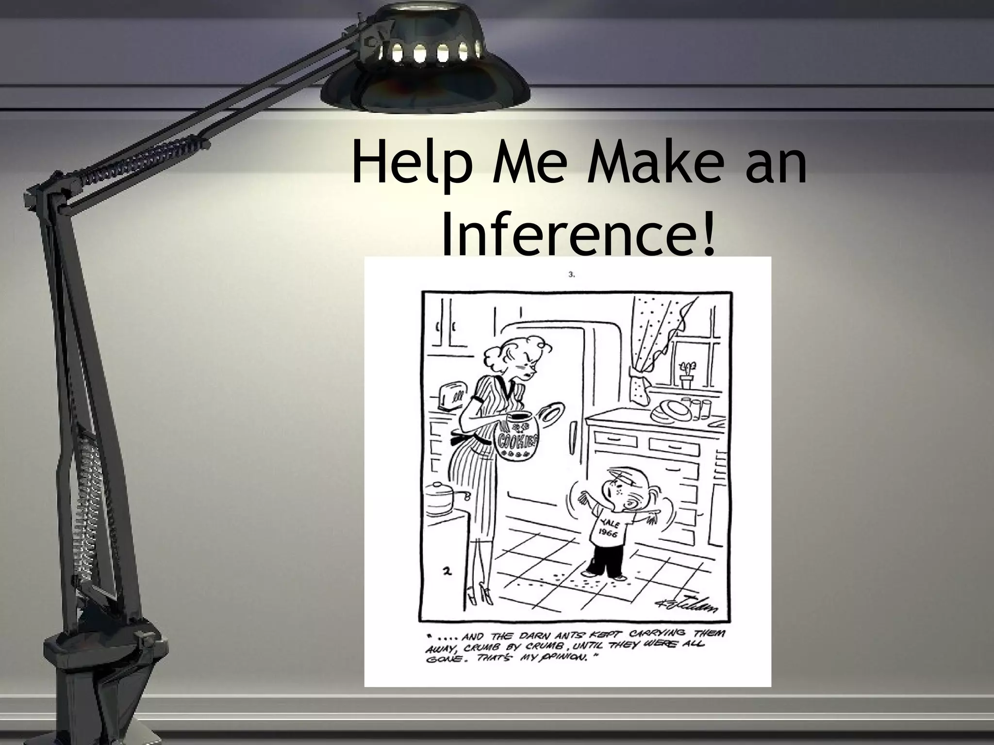 Help Me Make an
Inference!
 