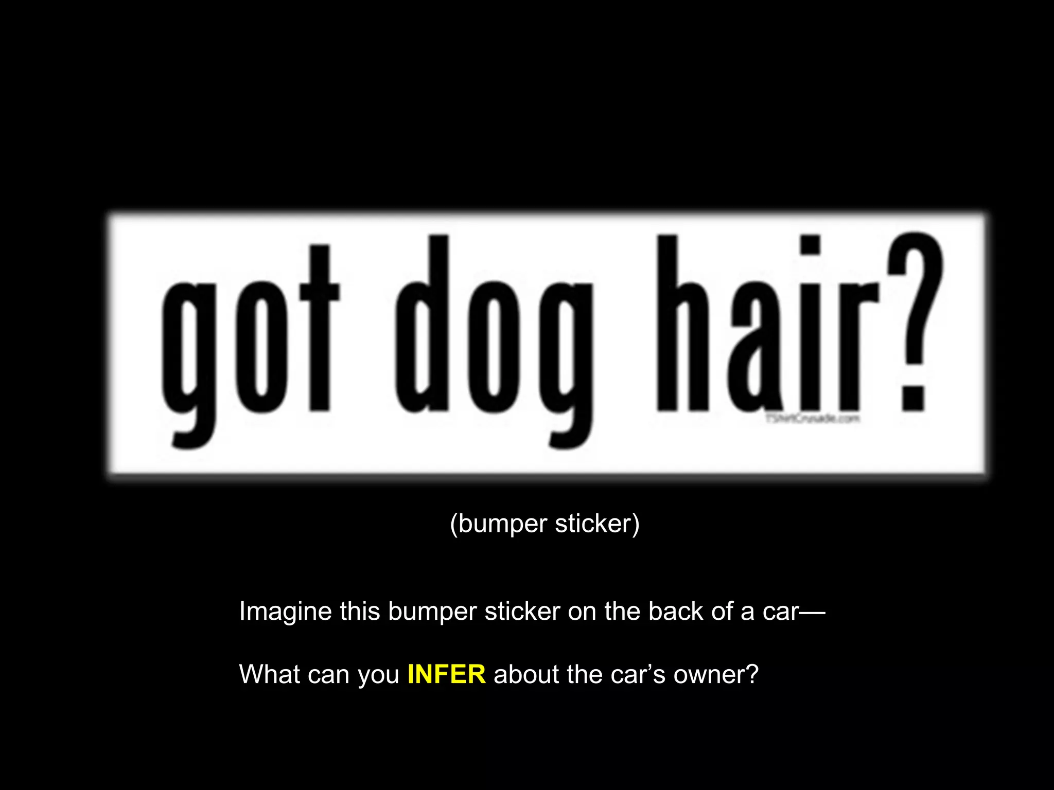 (bumper sticker)


Imagine this bumper sticker on the back of a car—

What can you INFER about the car’s owner?
 