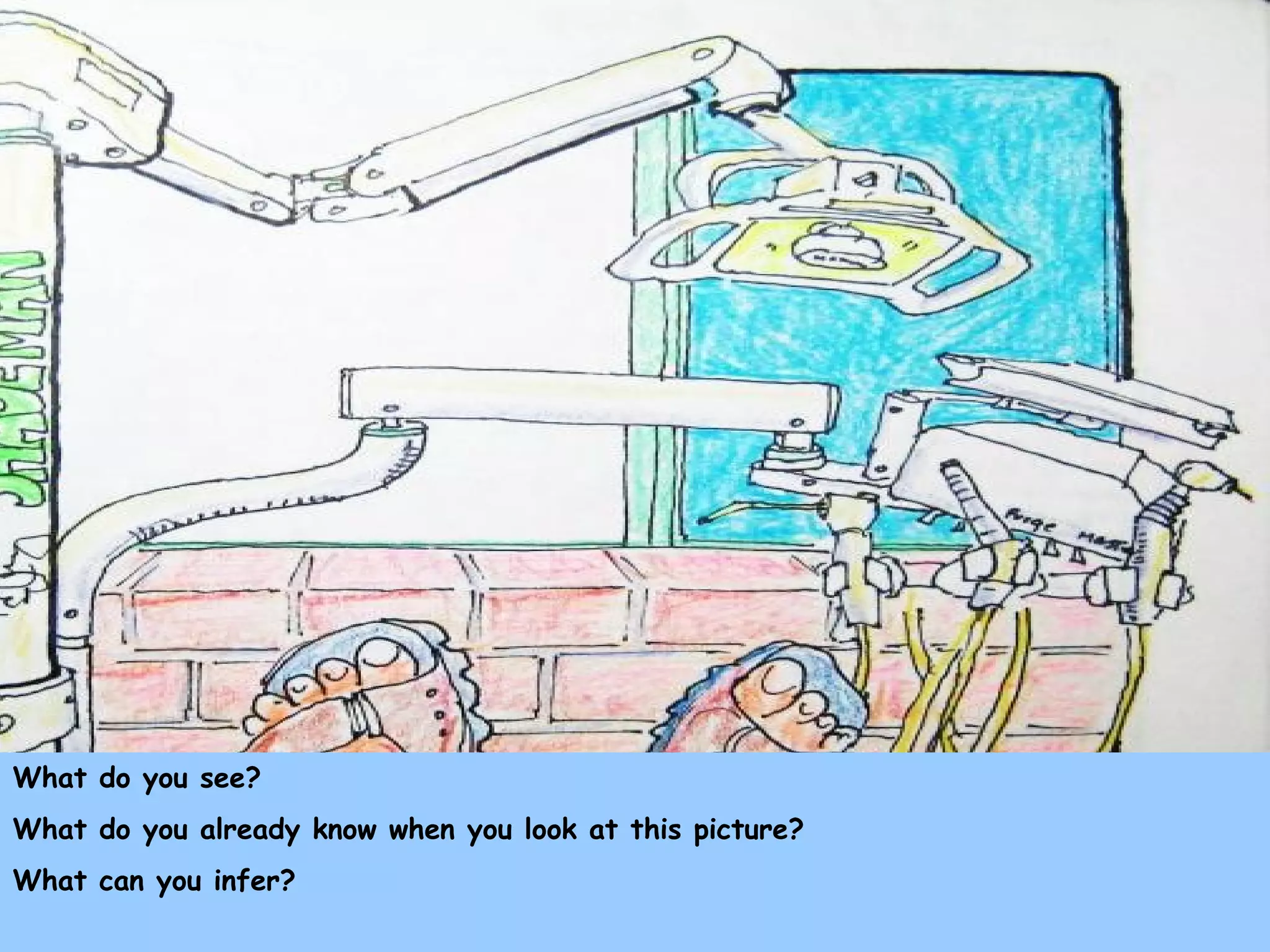 What do you see?
What do you already know when you look at this picture?
What can you infer?
 