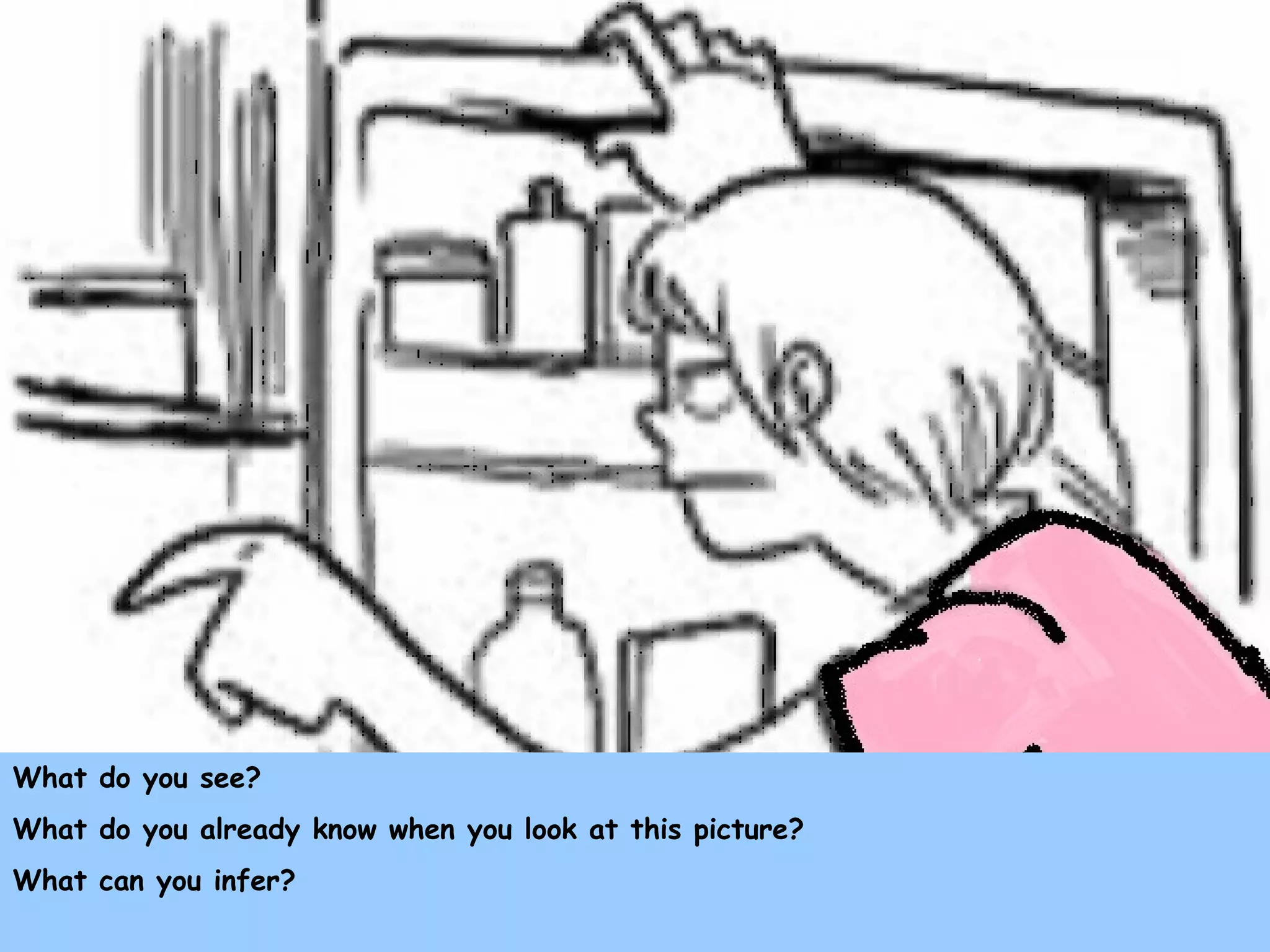 What do you see?
What do you already know when you look at this picture?
What can you infer?
 