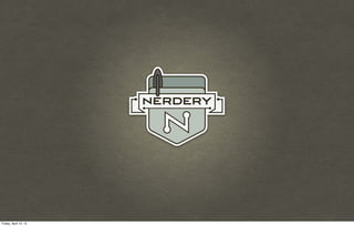 Friday, April 12, 13
 