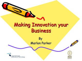Making Innovation your Business By  Marlon Parker 