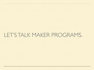 LET’STALK MAKER PROGRAMS.
 