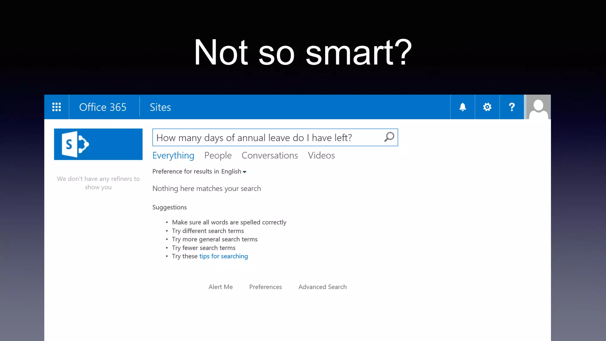 Not so smart?
“How many days of annual leave do I
have left?”
 