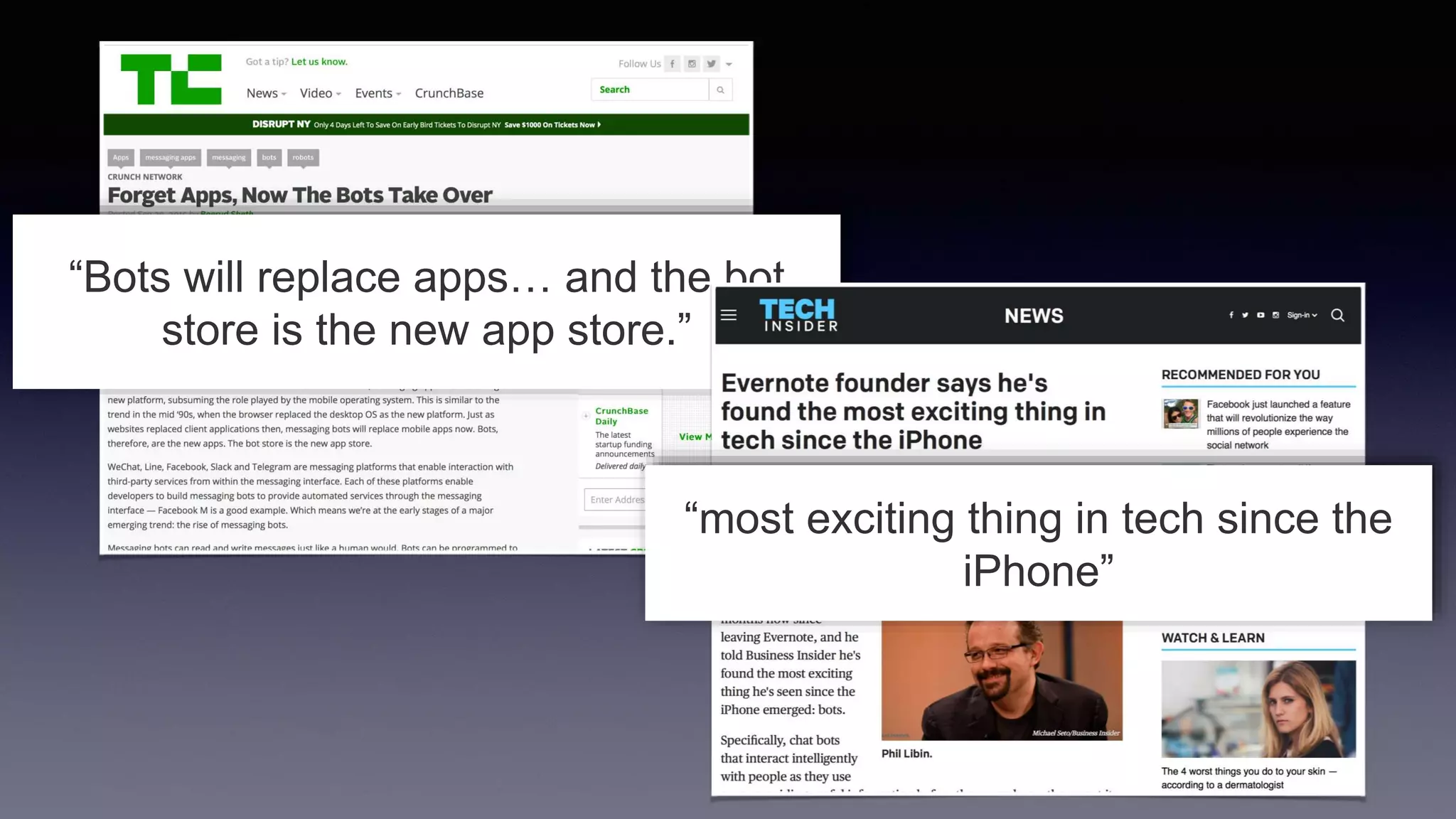 “Bots will replace apps… and the bot
store is the new app store.”
“most exciting thing in tech since the
iPhone”
 