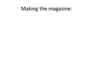 Making the magazine:
 