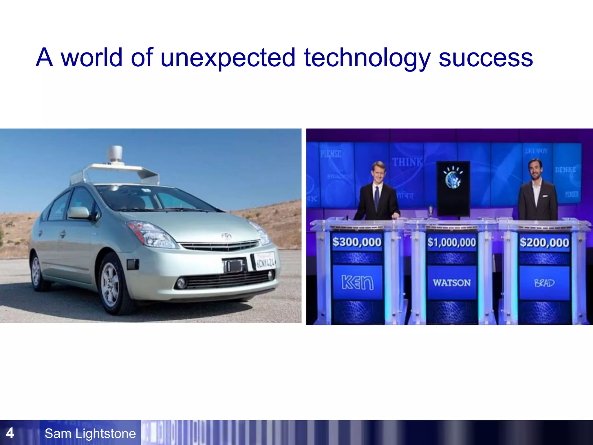 Sam Lightstone4
A world of unexpected technology success
 
