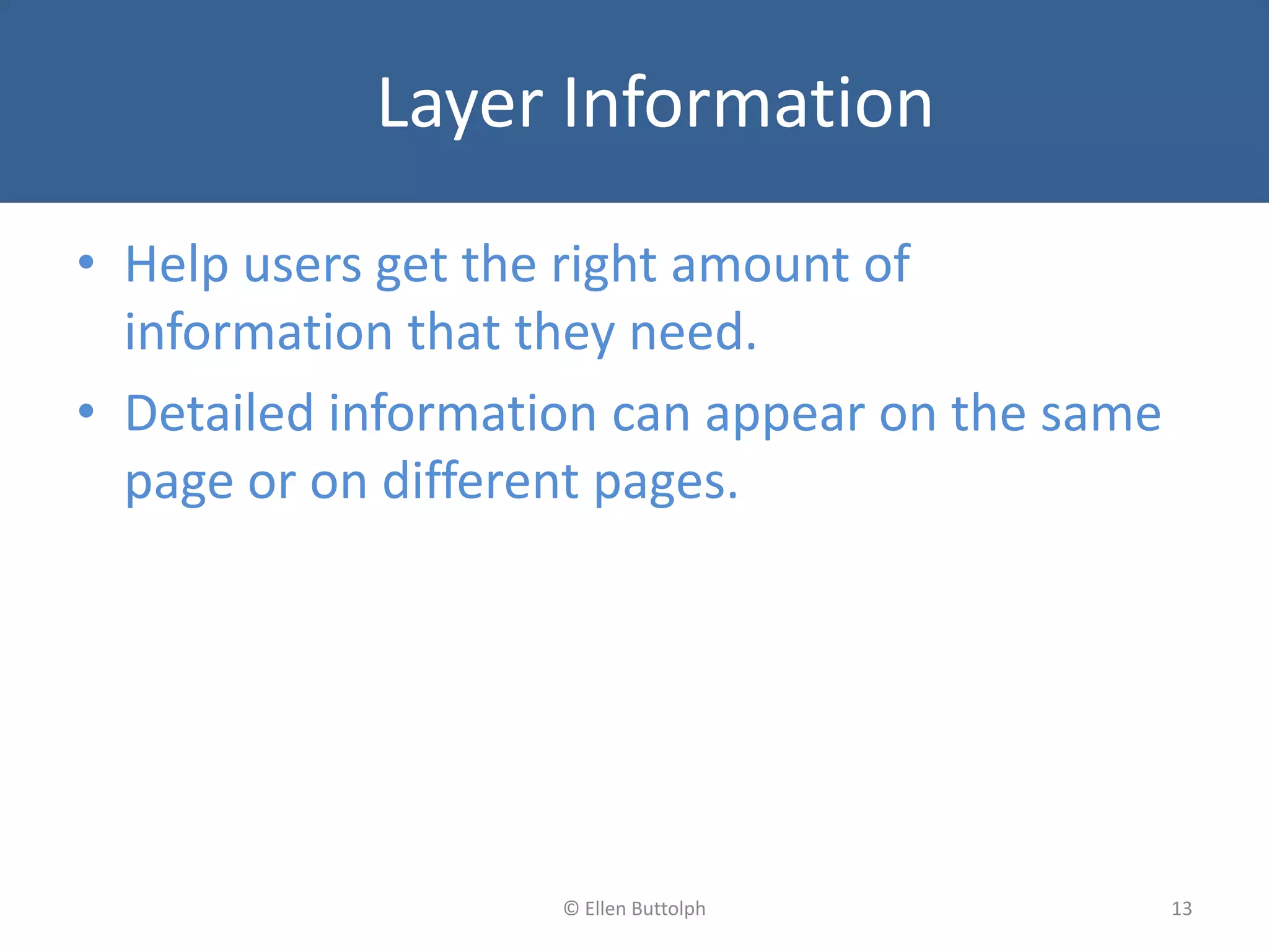 • Help users get the right amount of
information that they need.
• Detailed information can appear on the same
page or on different pages.
13© Ellen Buttolph
Layer Information
 