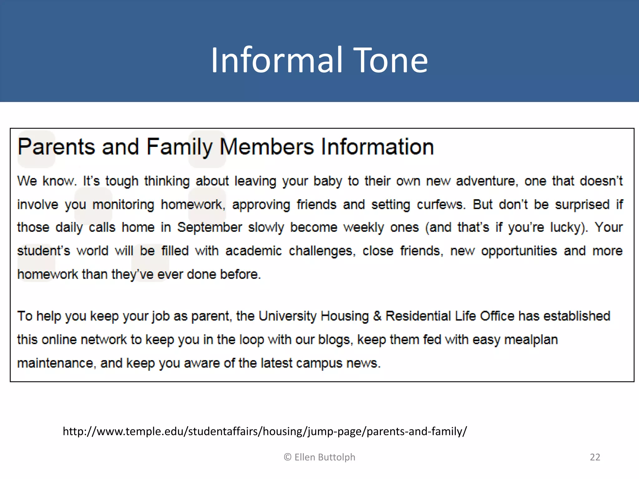 Informal Tone
http://www.temple.edu/studentaffairs/housing/jump-page/parents-and-family/
22© Ellen Buttolph
 