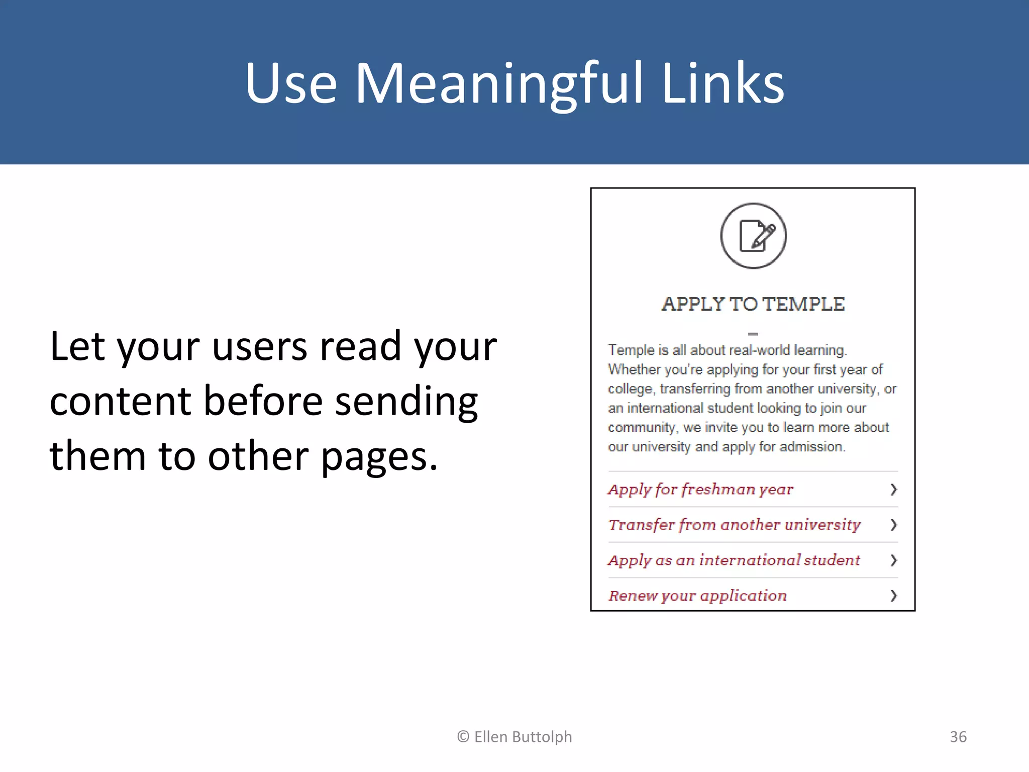 Let your users read your
content before sending
them to other pages.
36© Ellen Buttolph
Use Meaningful Links
 