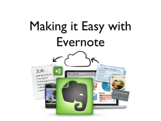 Making it Easy with
Evernote

 