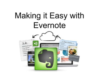 Making it Easy with
Evernote
 