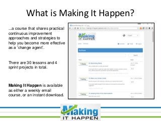 What is Making It Happen?
...a course that shares practical
continuous improvement
approaches and strategies to
help you b...