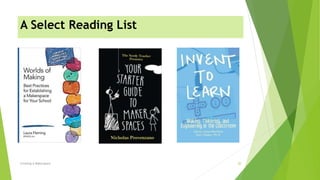 A Select Reading List
Creating A Makerspace 20
 