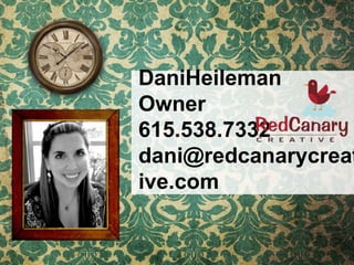 DaniHeileman
Owner
615.538.7332
dani@redcanarycreat
ive.com
 