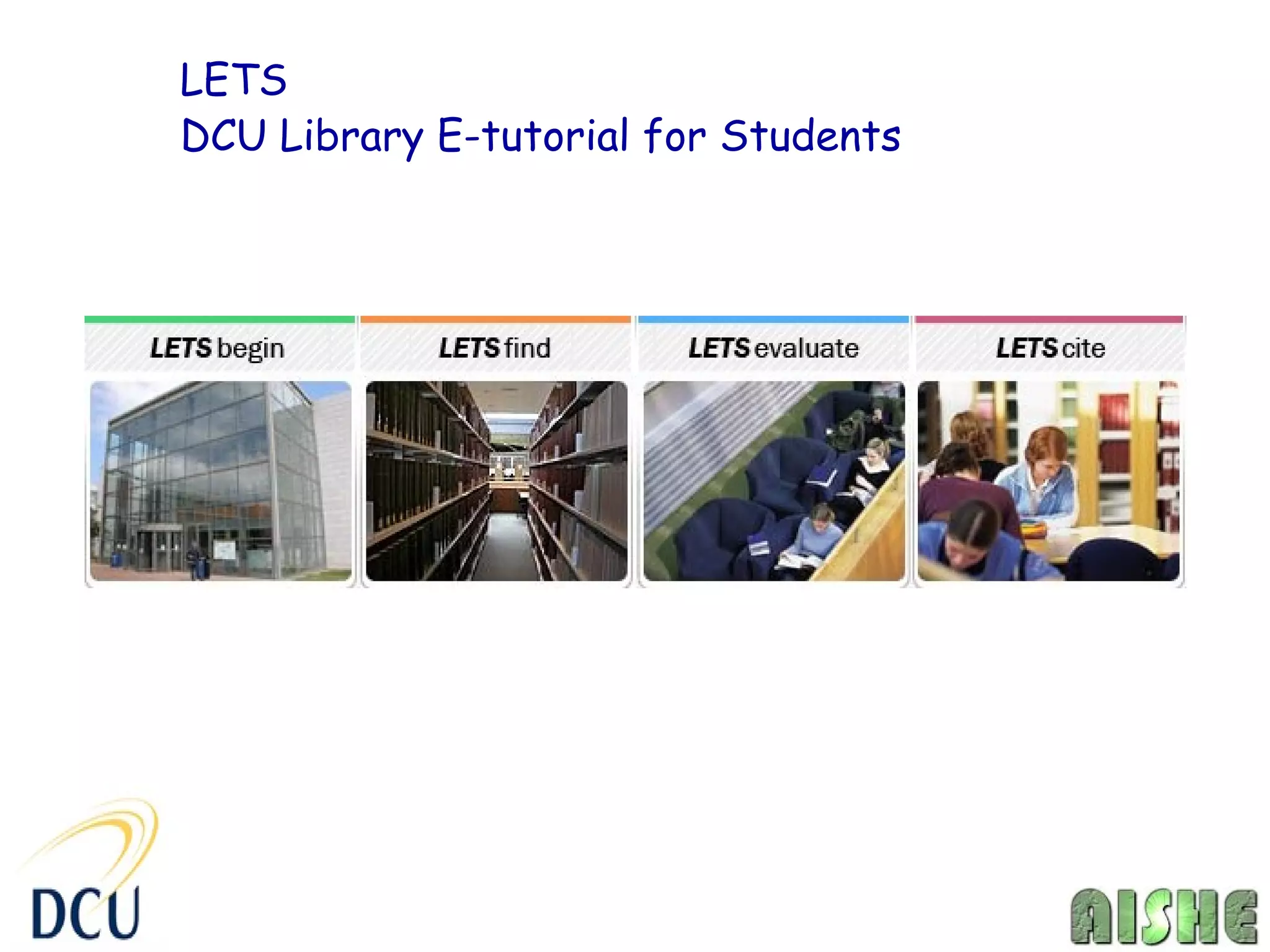 LETS
DCU Library E-tutorial for Students
 