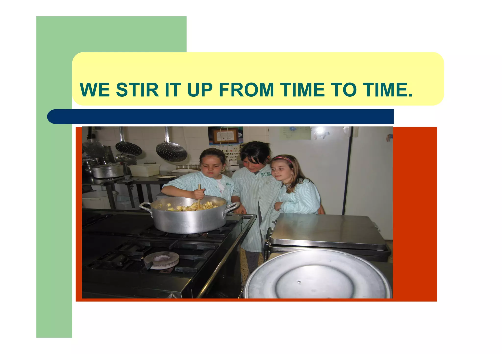 WE STIR IT UP FROM TIME TO TIME.